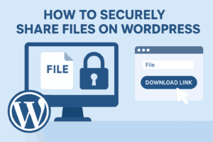 How to Securely Share Files on WordPress Without Giving Away Your Links